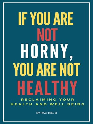 cover image of If You Are Not Horny, You Are Not Healthy